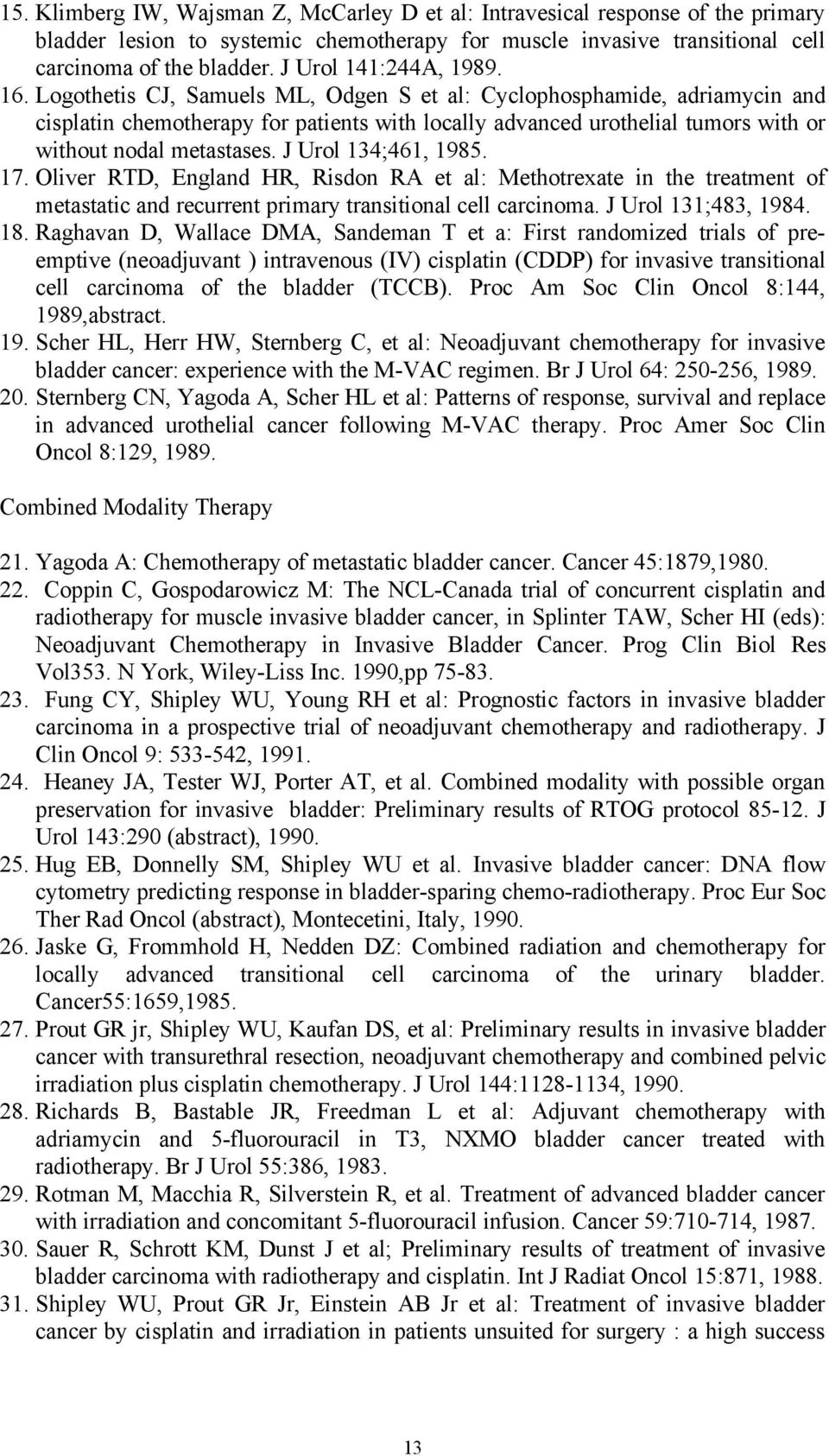 Logothetis CJ, Samuels ML, Odgen S et al: Cyclophosphamide, adriamycin and cisplatin chemotherapy for patients with locally advanced urothelial tumors with or without nodal metastases.