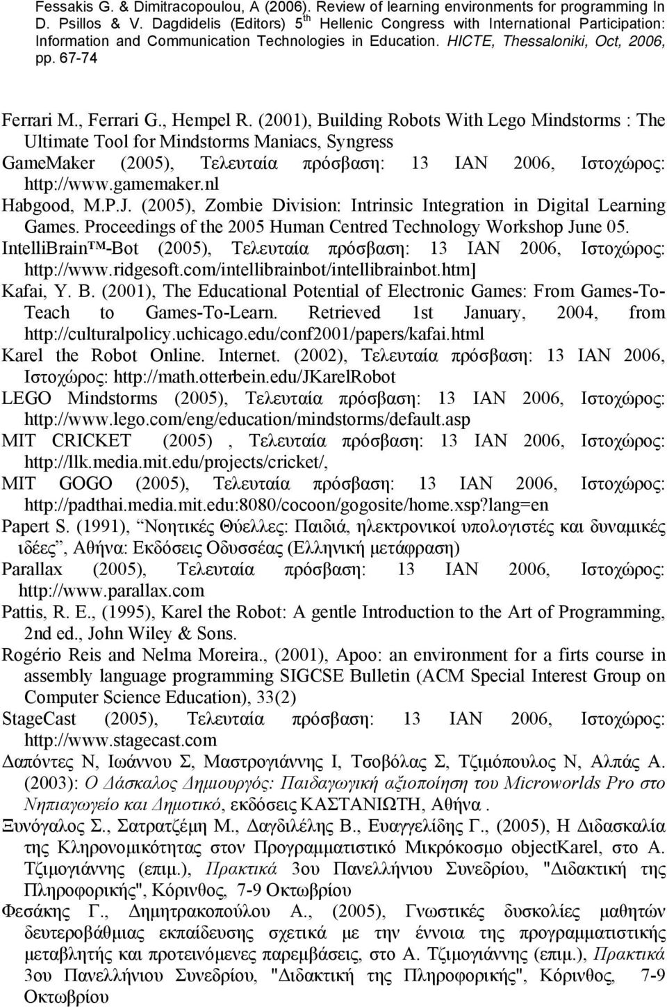 (2005), Zombie Division: Intrinsic Integration in Digital Learning Games. Proceedings of the 2005 Human Centred Technology Workshop June 05.