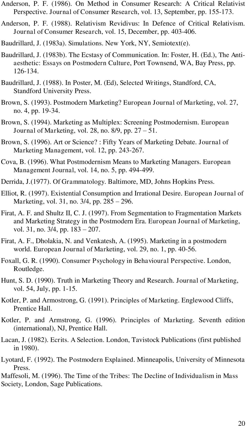 The Ecstasy of Communication. In: Foster, H. (Ed.), The Antiaesthetic: Essays on Postmodern Culture, Port Townsend, WA, Bay Press, pp. 126-134. Baudrillard, J. (1988). In Poster, M.