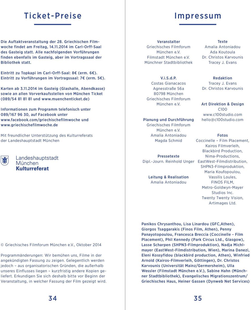 Filmstadt München e.v. Münchner Stadtbibliothek Texte Amalia Antoniadou Ada Koutoula Dr. Christos Karvounis Tracey J. Evans Eintritt zu Topkapi im Carl-Orff-Saal: 8 (erm. 6 ).