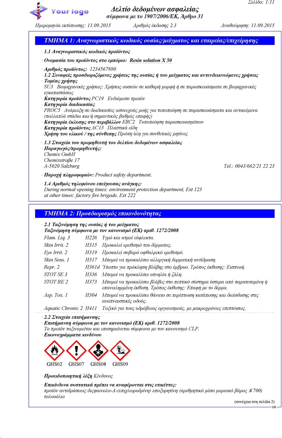 εγκαταστάσεις Κατηγορία προϊόντος PC19 Ενδιάμεσο προϊόν Κατηγορία διαδικασίας PROC5 Ανάμειξη σε διαδικασίες ασυνεχούς ροής για τυποποίηση σε παρασκευάσματα και αντικείμενα (πολλαπλά στάδια και/ή