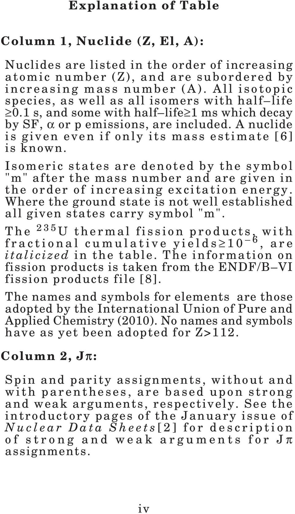 A nuclide is given even if only its mass estimate [6] is known. Isomeric states are denoted by the symbol "m" after the mass number and are given in the order of increasing excitation energy.