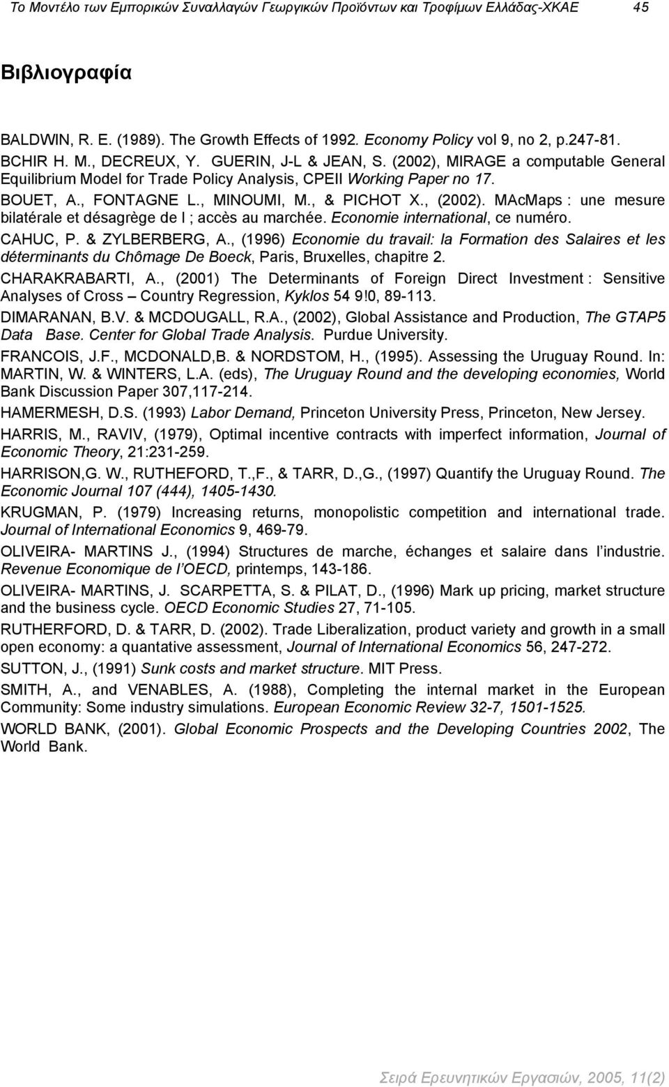 , (2002). MAcMaps : une mesure bilaérale e désagrège de l ; accès au marchée. Economie inernaional, ce numéro. CAHUC, P. & ZYLBERBERG, A.