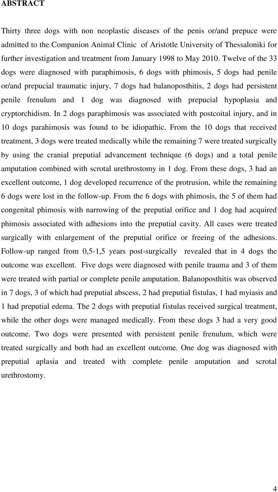 Twelve of the 33 dogs were diagnosed with paraphimosis, 6 dogs with phimosis, 5 dogs had penile or/and prepucial traumatic injury, 7 dogs had balanoposthitis, 2 dogs had persistent penile frenulum