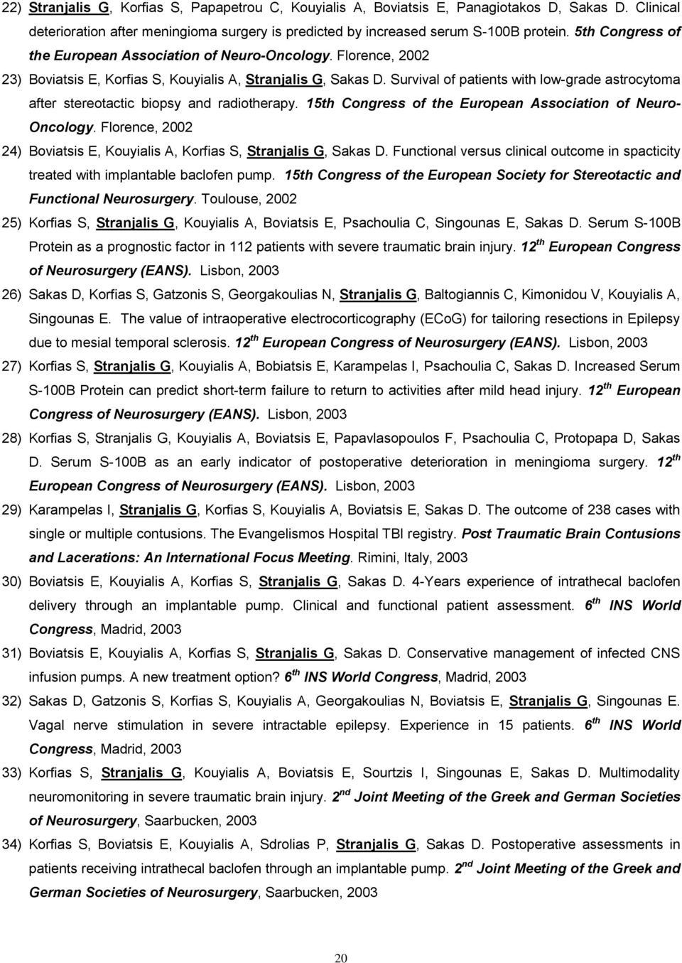 Survival of patients with low-grade astrocytoma after stereotactic biopsy and radiotherapy. 15th Congress of the European Association of Neuro- Oncology.