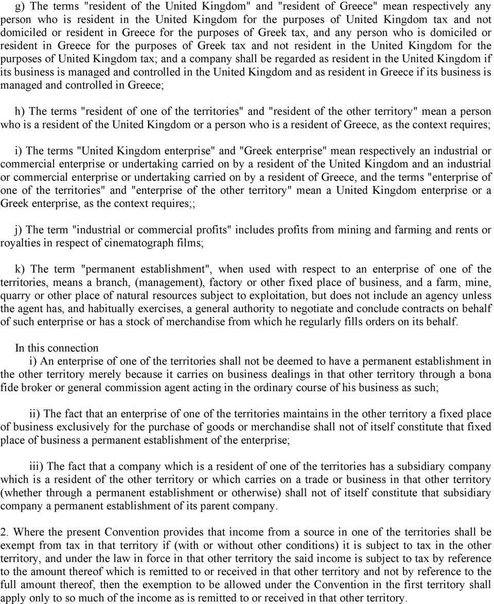 Kingdom tax; and a company shall be regarded as resident in the United Kingdom if its business is managed and controlled in the United Kingdom and as resident in Greece if its business is managed and