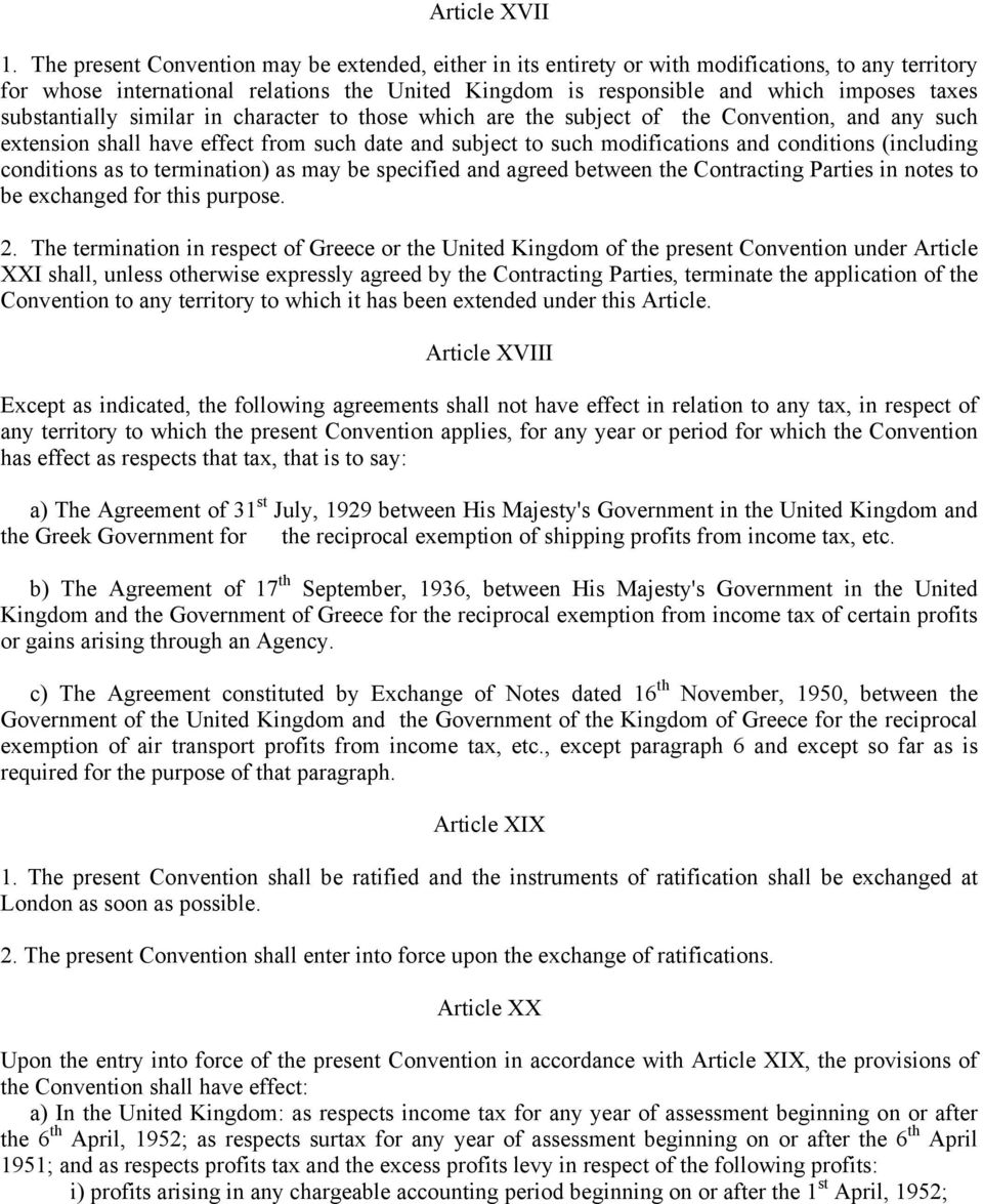 substantially similar in character to those which are the subject of the Convention, and any such extension shall have effect from such date and subject to such modifications and conditions