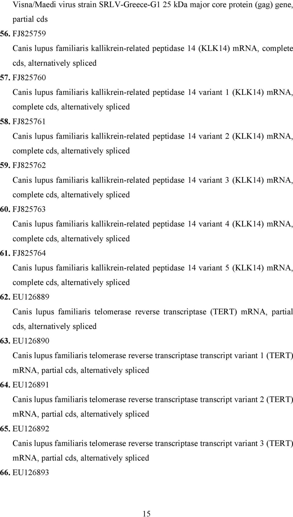 FJ825760 Canis lupus familiaris kallikrein-related peptidase 14 variant 1 (KLK14) mrna, complete cds, alternatively spliced 58.