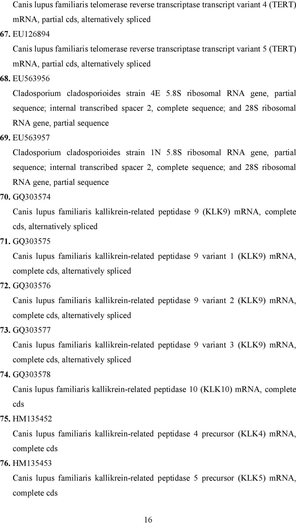 8S ribosomal RNA gene, partial sequence; internal transcribed spacer 2, complete sequence; and 28S ribosomal RNA gene, partial sequence 69. EU563957 Cladosporium cladosporioides strain 1N 5.