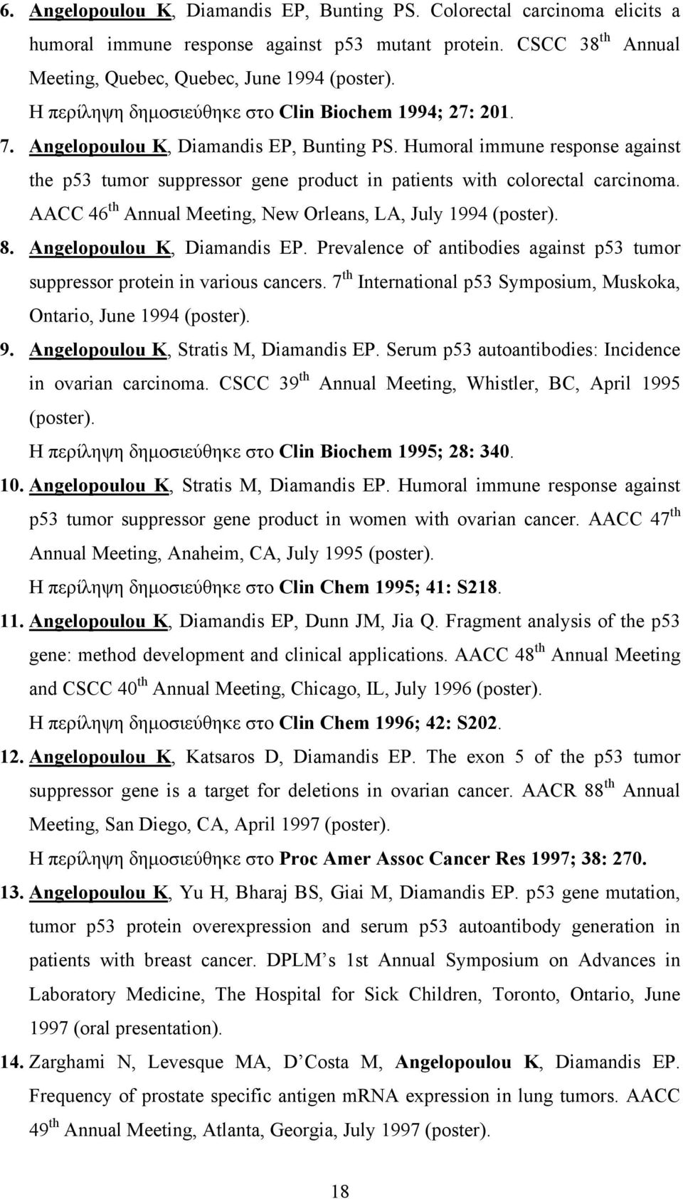 Humoral immune response against the p53 tumor suppressor gene product in patients with colorectal carcinoma. AACC 46 th Annual Meeting, New Orleans, LA, July 1994 (poster). 8.