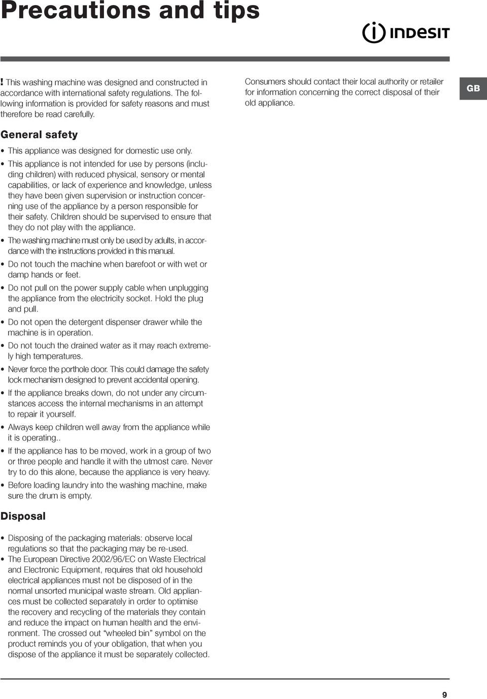 This appliance is not intended for use by persons (including children) with reduced physical, sensory or mental capabilities, or lack of experience and knowledge, unless they have been given