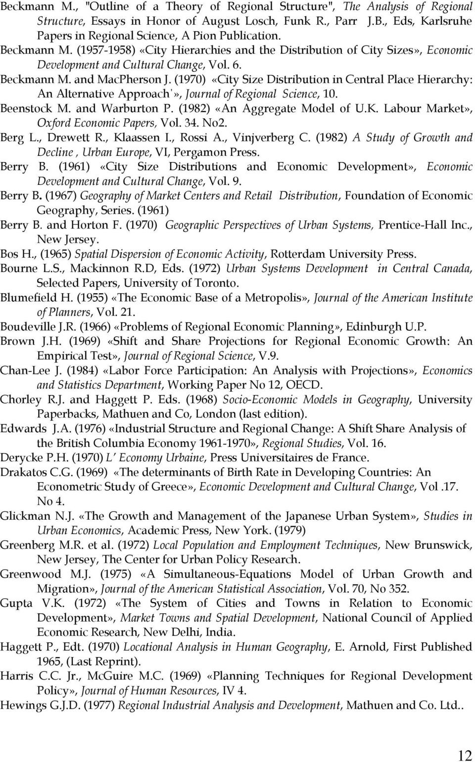 (1970) «City Size Distribution in Central Place Hierarchy: An Alternative Approach», Journal of Regional Science, 10. Beenstock M. and Warburton P. (1982) «An Aggregate Model of U.K.