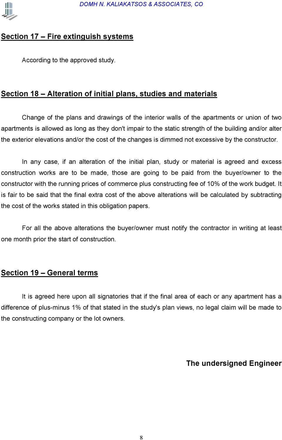 impair to the static strength of the building and/or alter the exterior elevations and/or the cost of the changes is dimmed not excessive by the constructor.