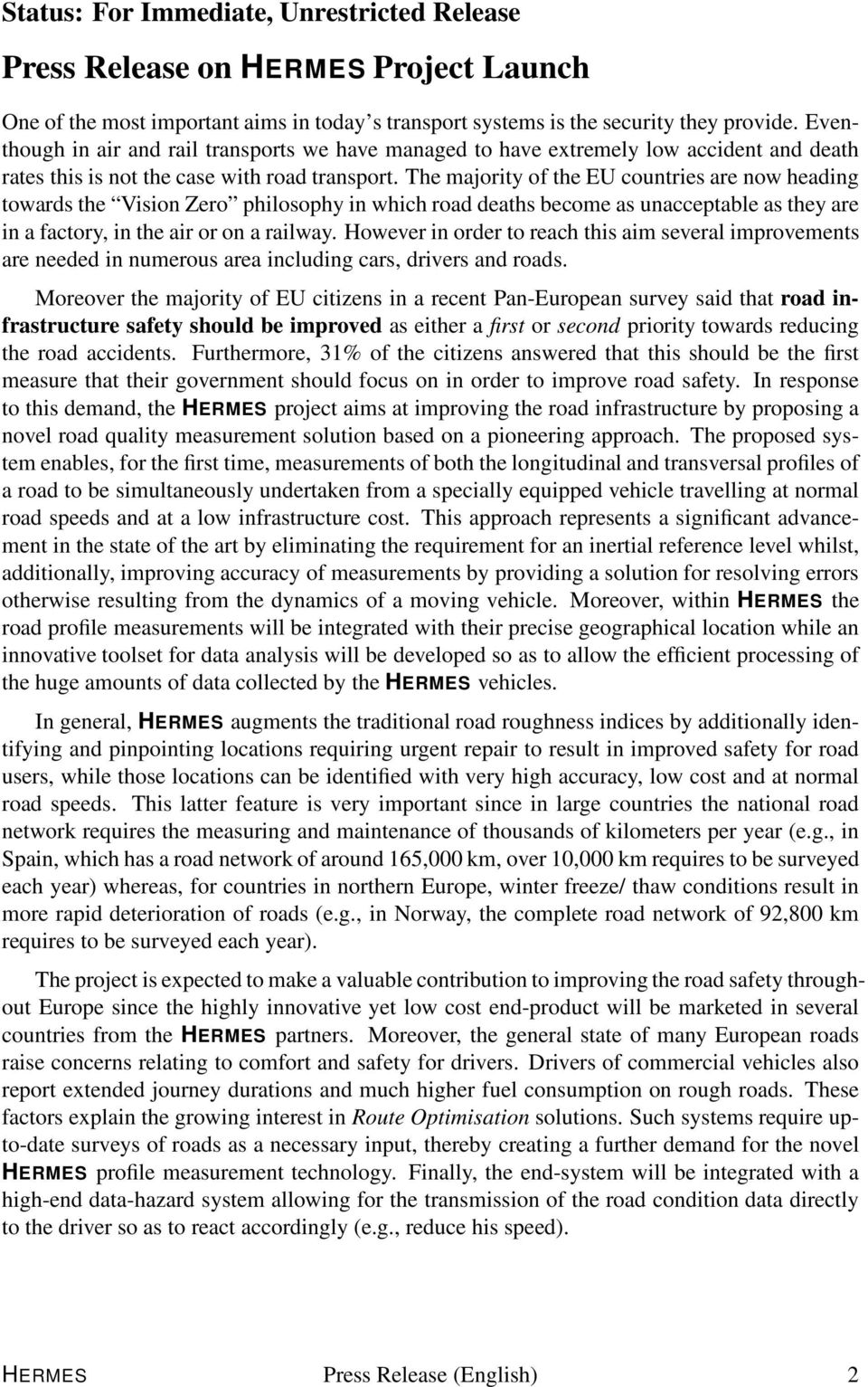 The majority of the EU countries are now heading towards the Vision Zero philosophy in which road deaths become as unacceptable as they are in a factory, in the air or on a railway.