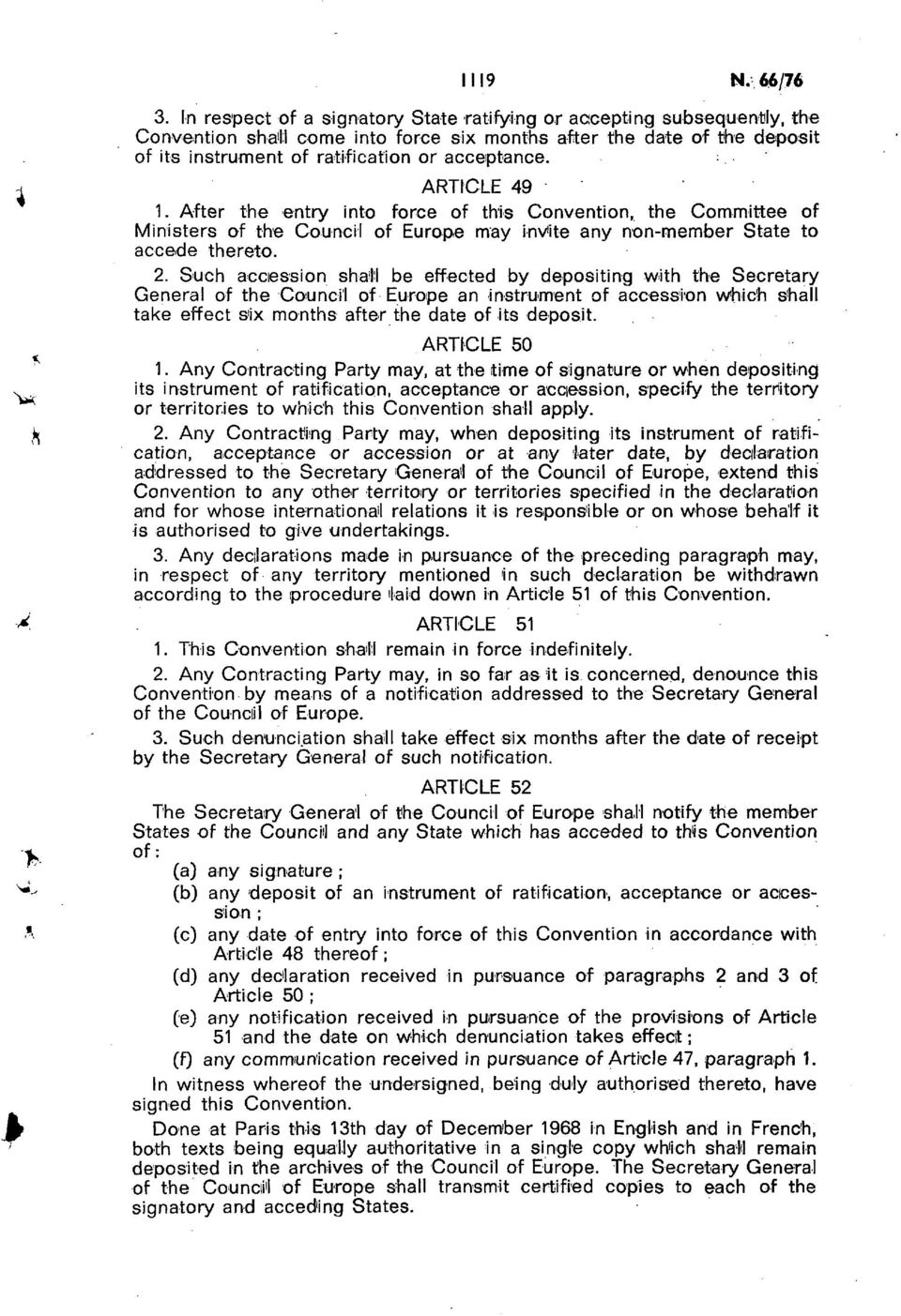 ARTICLE 49 1. After the entry into force of this Convention, the Committee of Ministers of the Council of Europe may invite any non member State to accede thereto. 2.