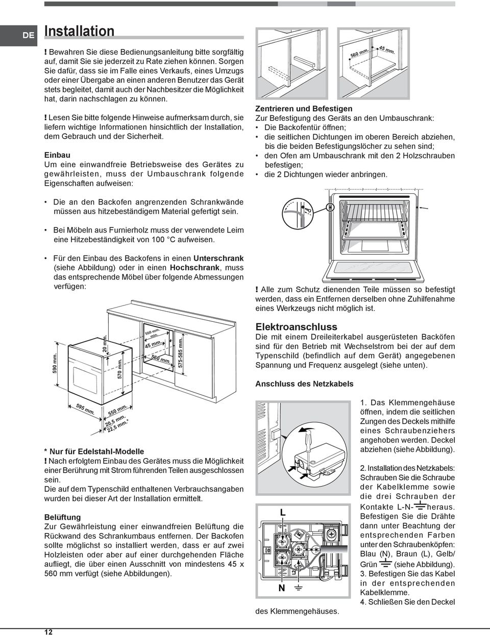 nachschlagen zu können.! Lesen Sie bitte folgende Hinweise aufmerksam durch, sie liefern wichtige Informationen hinsichtlich der Installation, dem Gebrauch und der Sicherheit.