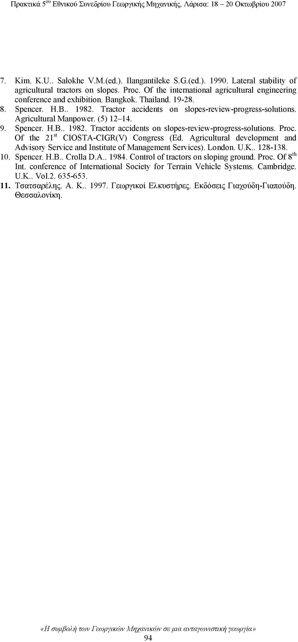 Of the 21 st CIOSTA-CIGR(V) Congress (Ed. Agricultural development and Advisory Service and Institute of Management Services). London. U.K.. 128-138. 10. Spencer. H.B.. Crolla D.A.. 1984.