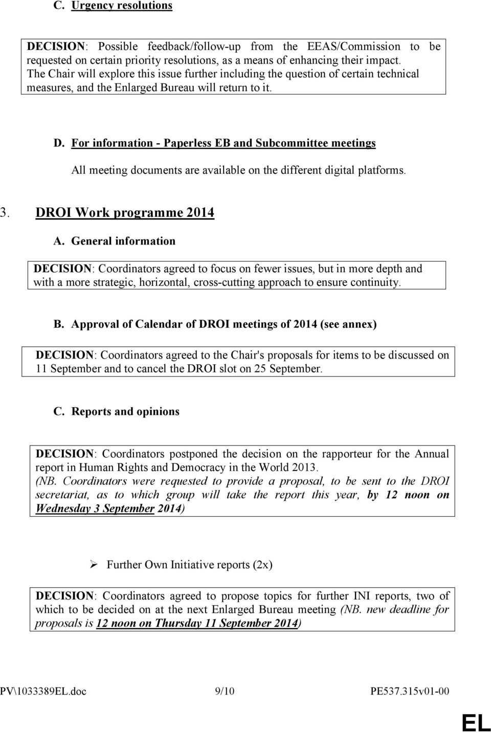For information - Paperless EB and Subcommittee meetings All meeting documents are available on the different digital platforms. 3. DROI Work programme 2014 A.
