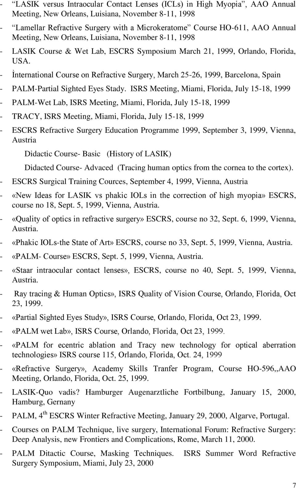 - Ìnternational Course on Refractive Surgery, March 25-26, 1999, Barcelona, Spain - PALM-Partial Sighted Eyes Stady.