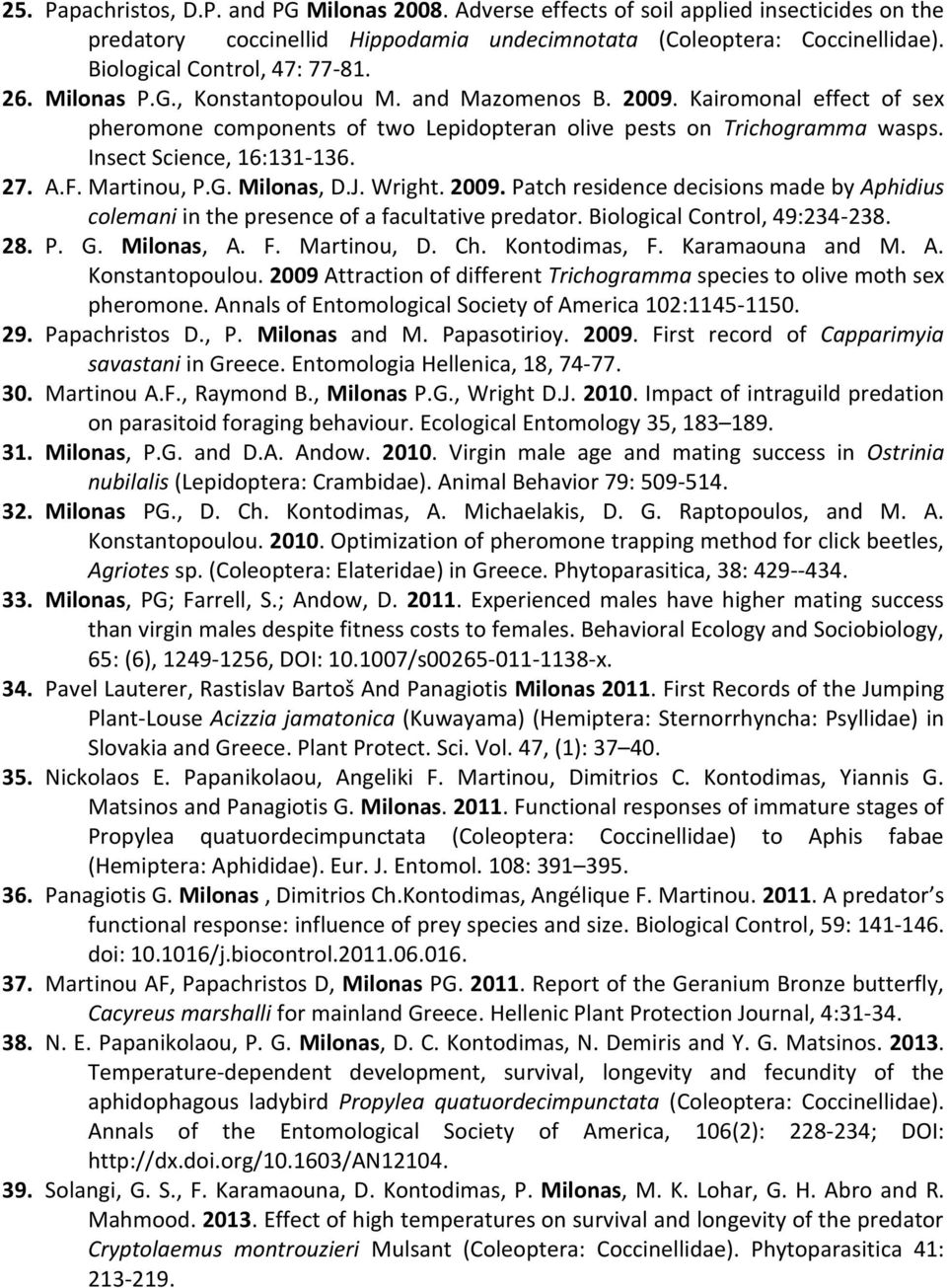 Insect Science, 16:131-136. 27. A.F. Martinou, P.G. Milonas, D.J. Wright. 2009. Patch residence decisions made by Aphidius colemani in the presence of a facultative predator.