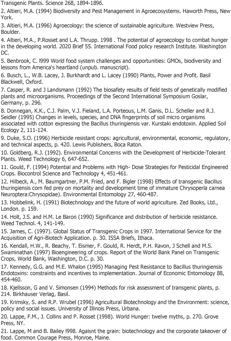 International Food policy research Institute. Washington DC. 5. Benbrook, C. l999 World food system challenges and opportunities: GMOs, biodiversity and lessons from America's heartland (unpub.