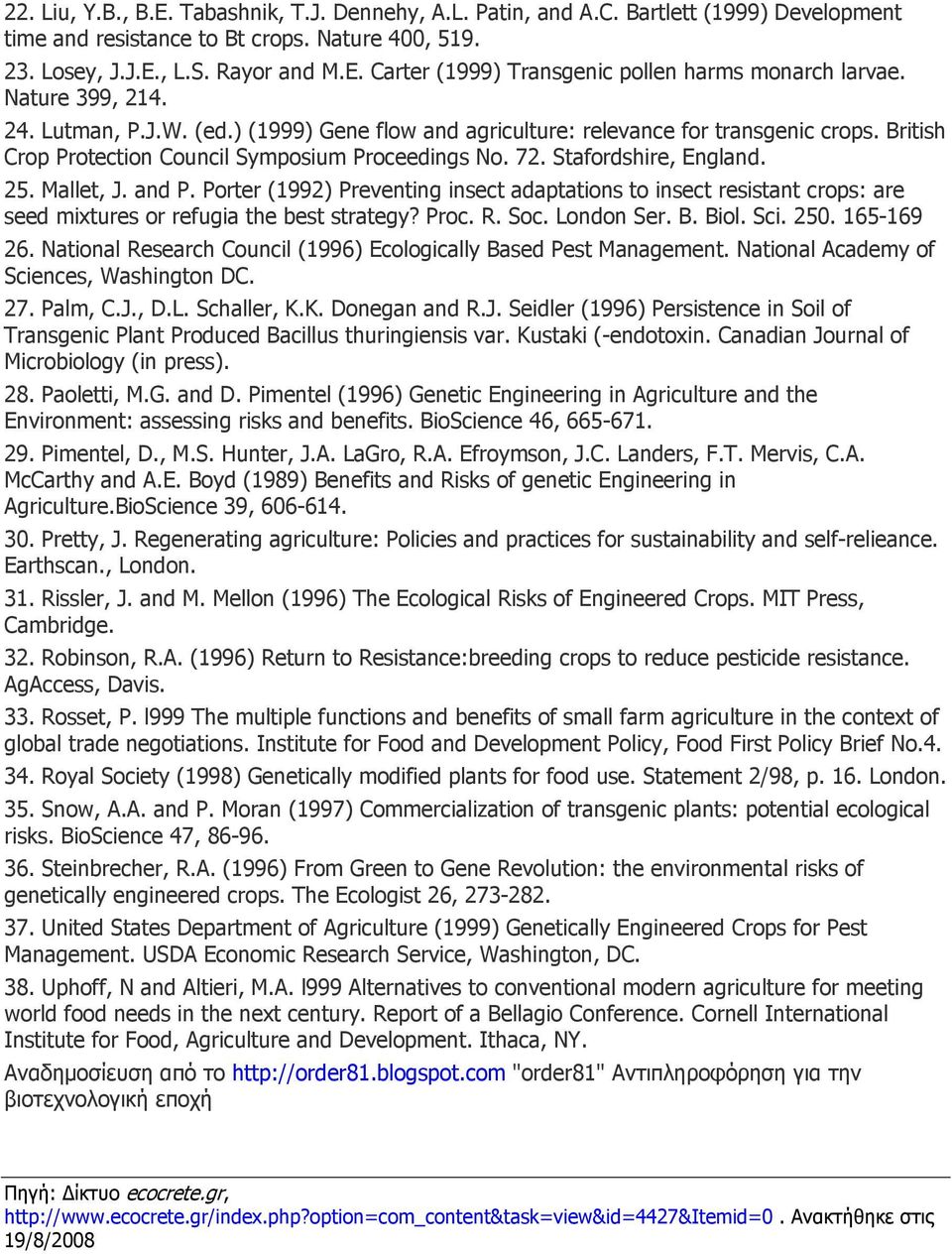 Mallet, J. and P. Porter (1992) Preventing insect adaptations to insect resistant crops: are seed mixtures or refugia the best strategy? Proc. R. Soc. London Ser. B. Biol. Sci. 250. 165-169 26.