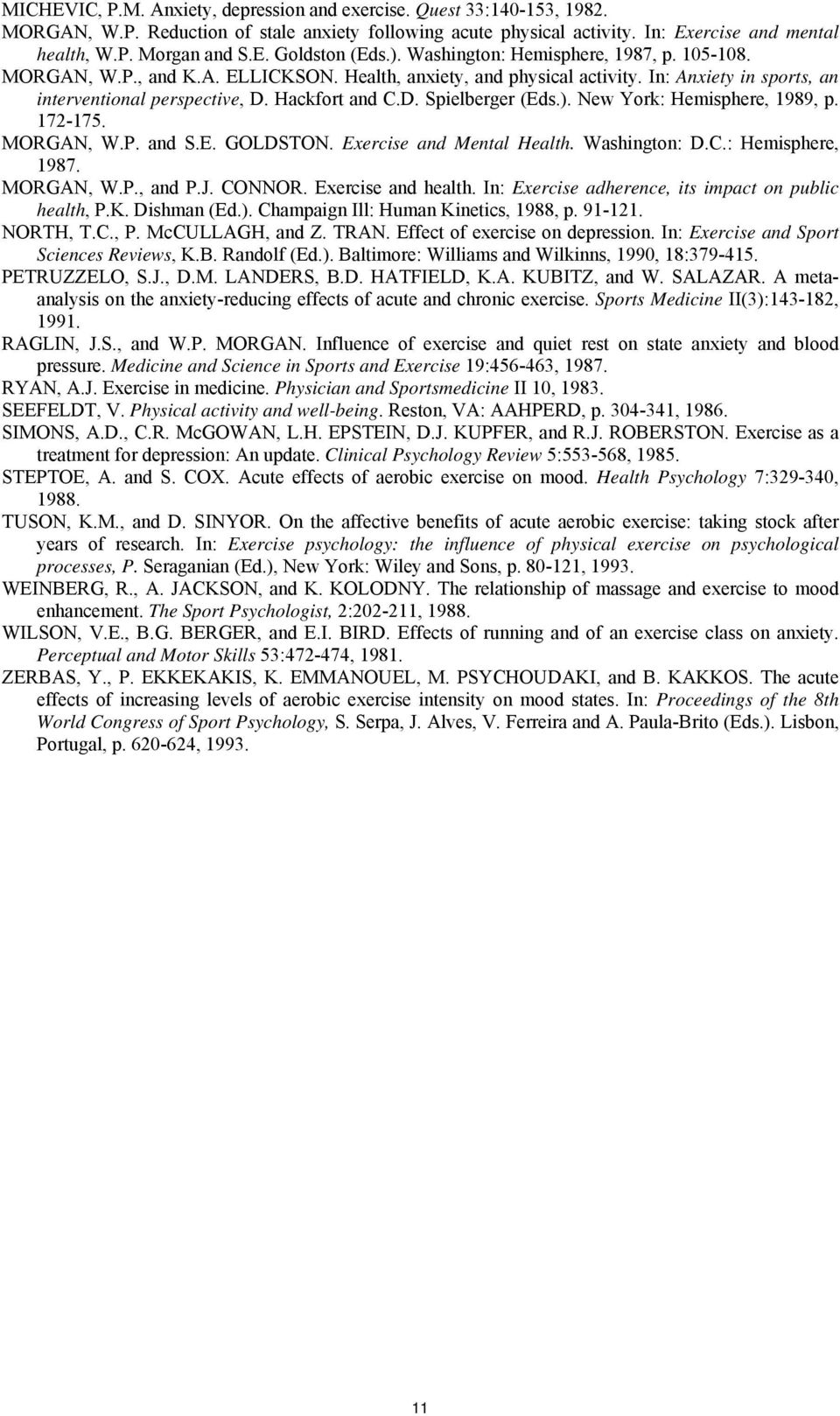 ). New York: Hemisphere, 1989, p. 172-175. MORGAN, W.P. and S.E. GOLDSTON. Exercise and Mental Health. Washington: D.C.: Hemisphere, 1987. MORGAN, W.P., and P.J. CONNOR. Exercise and health.