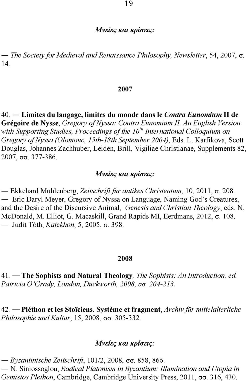 An English Version with Supporting Studies, Proceedings of the 10 th International Colloquium on Gregory of Nyssa (Olomouc, 15th-18th September 2004), Eds. L.