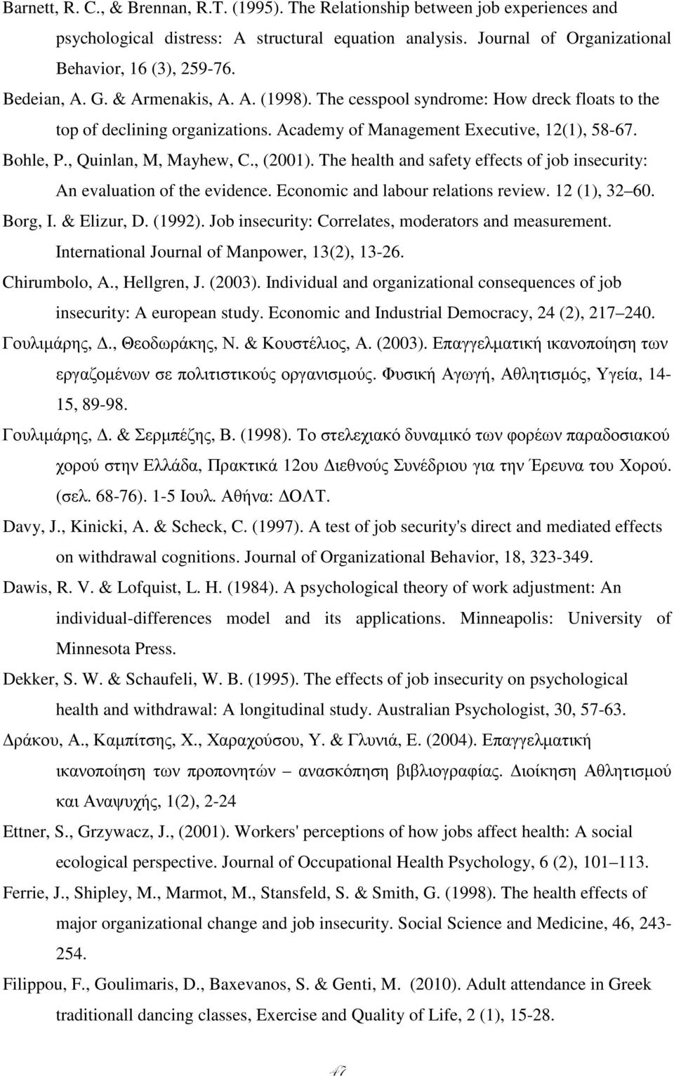 , Quinlan, M, Mayhew, C., (2001). The health and safety effects of job insecurity: An evaluation of the evidence. Economic and labour relations review. 12 (1), 32 60. Borg, I. & Elizur, D. (1992).