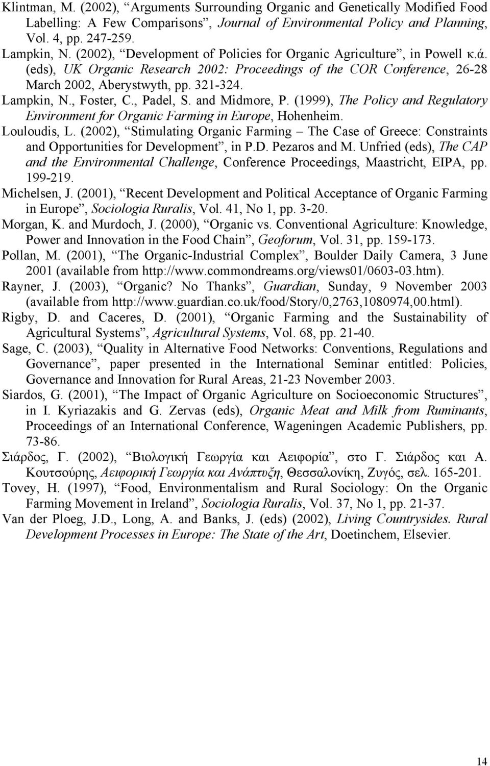 , Foster, C., Padel, S. and Midmore, P. (1999), The Policy and Regulatory Environment for Organic Farming in Europe, Hohenheim. Louloudis, L.