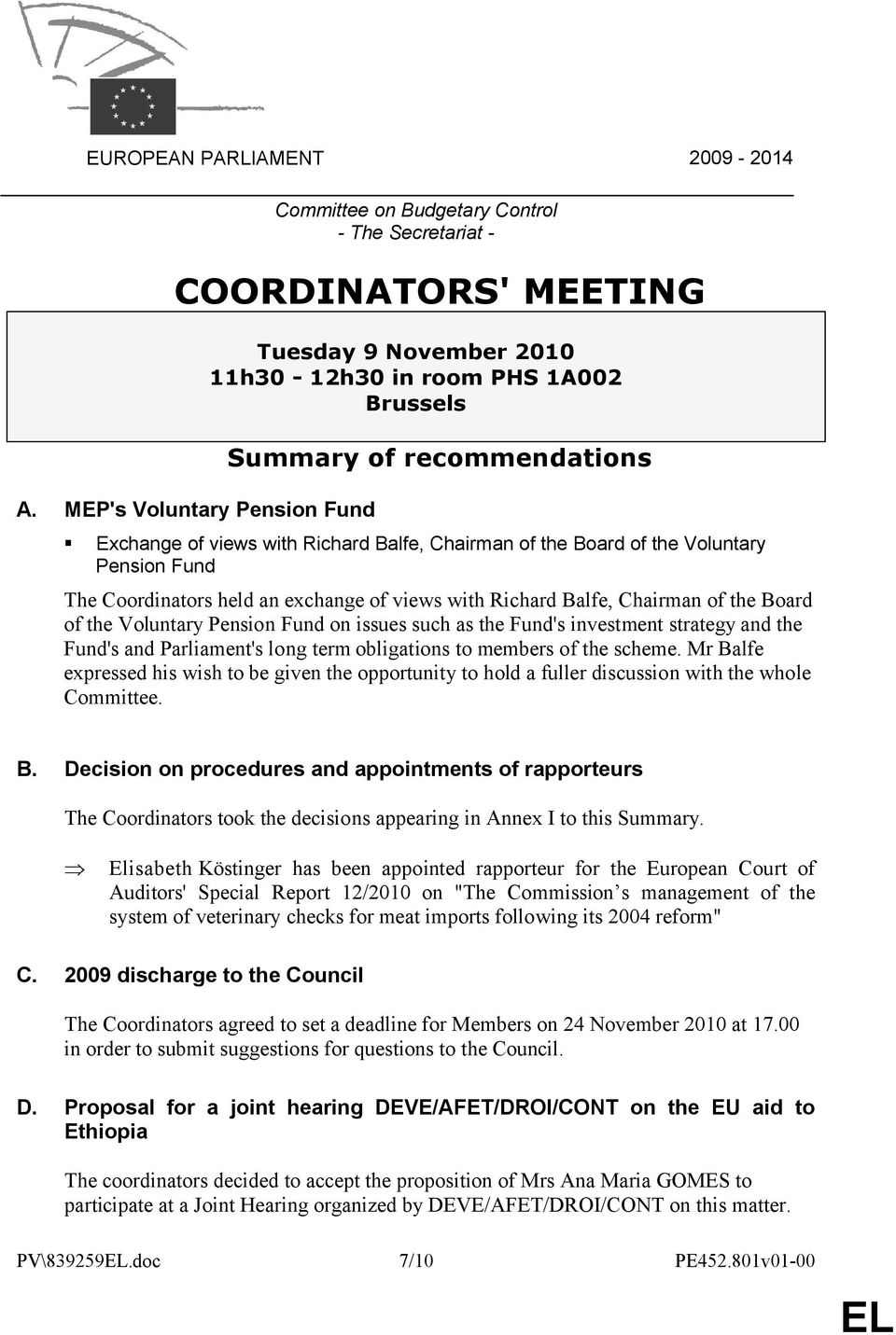 the Board of the Voluntary Pension Fund The Coordinators held an exchange of views with Richard Balfe, Chairman of the Board of the Voluntary Pension Fund on issues such as the Fund's investment