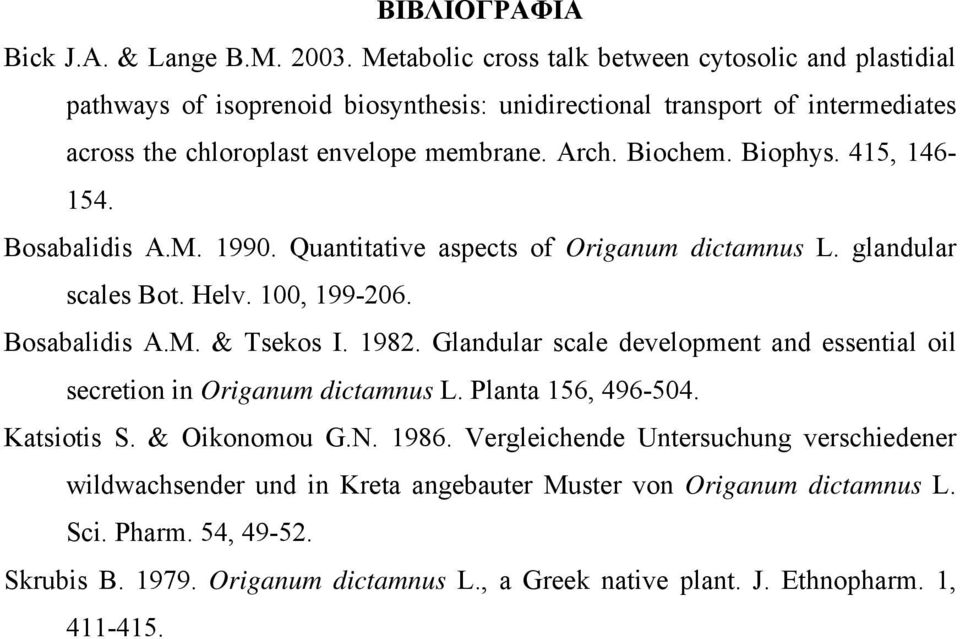 Biophys. 415, 146-154. Bosabalidis A.M. 1990. Quantitative aspects of Origanum dictamnus L. glandular scales Bot. Helv. 100, 199-206. Bosabalidis A.M. & Tsekos I. 1982.