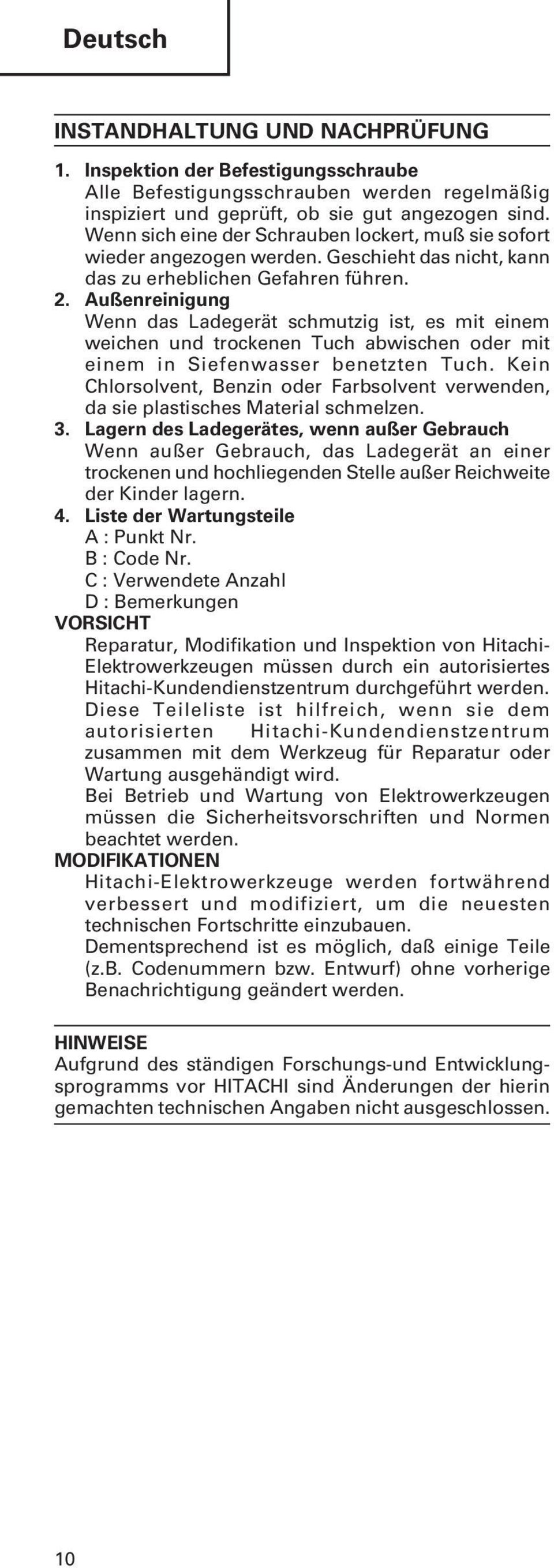 Außenreinigung Wenn das Ladegerät schmutzig ist, es mit einem weichen und trockenen Tuch abwischen oder mit einem in Siefenwasser benetzten Tuch.