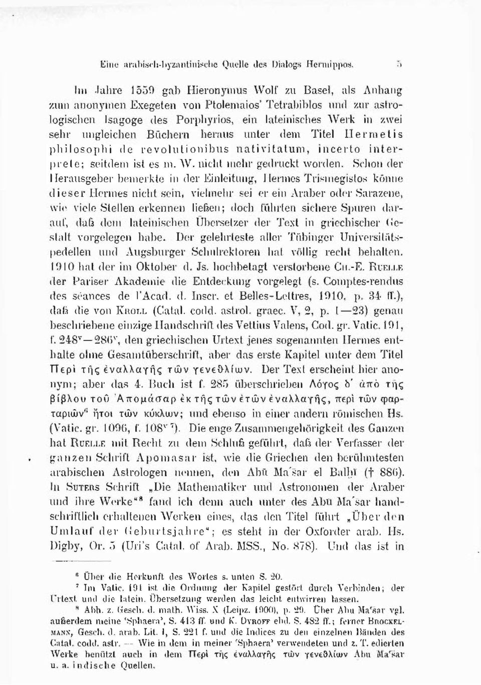 Schon der Herausgeber bemerkte in der Einleitung, Hermes Trismegistos könne dieser Hermes nicht sein, vielmehr sei er ein Araber oder Sarazene, wie viele Stellen erkennen ließen; doch führten sichere