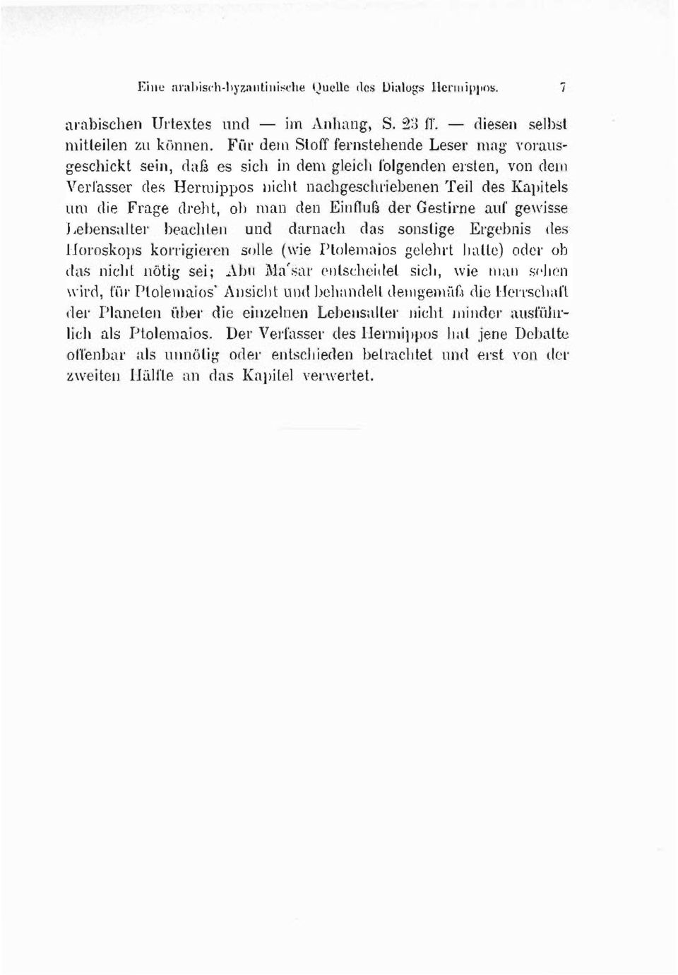 man den Einfluß der Gestirne auf gewisse Lebensalter beachten und darnach das sonstige Ergebnis des Horoskops korrigieren solle (wie Ptolemaios gelehrt hatte) oder ob das nicht nötig sei; Abu Ma'sar