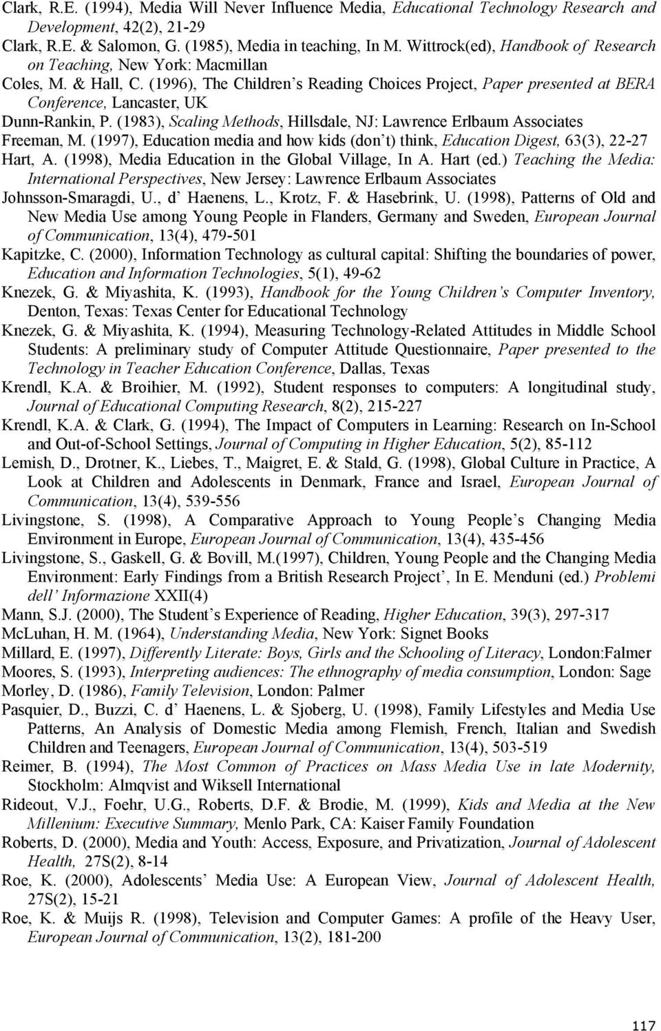 (1996), The Children s Reading Choices Project, Paper presented at BERA Conference, Lancaster, UK Dunn-Rankin, P. (1983), Scaling Methods, Hillsdale, NJ: Lawrence Erlbaum Associates Freeman, M.