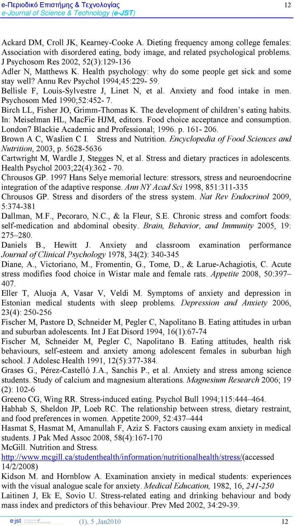 Bellisle F, Louis-Sylvestre J, Linet N, et al. Anxiety and food intake in men. Psychosom Med 1990;52:452-7. Birch LL, Fisher JO, Grimm-Thomas K. The development of children s eating habits.