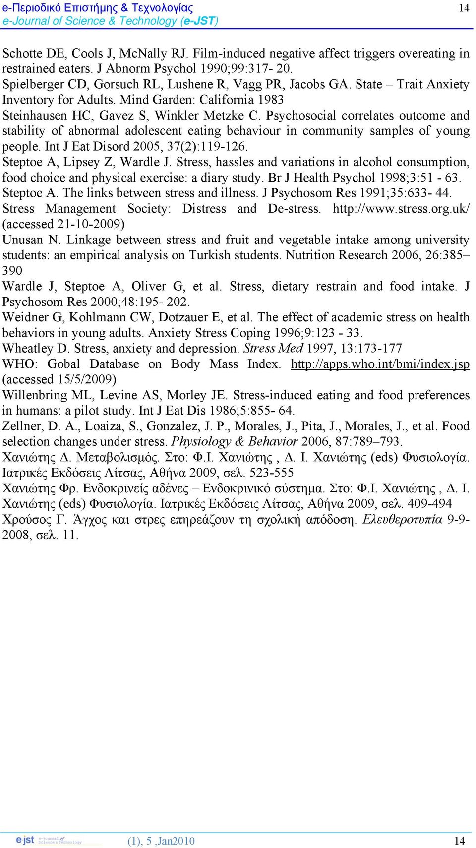 Psychosocial correlates outcome and stability of abnormal adolescent eating behaviour in community samples of young people. Int J Eat Disord 2005, 37(2):119-126. Steptoe A, Lipsey Z, Wardle J.