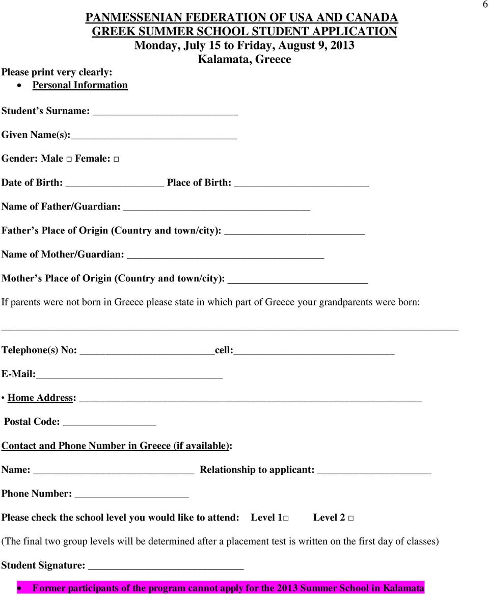 Origin (Country and town/city): If parents were not born in Greece please state in which part of Greece your grandparents were born: Telephone(s) No: cell: E-Mail: Home Address: Postal Code: Contact