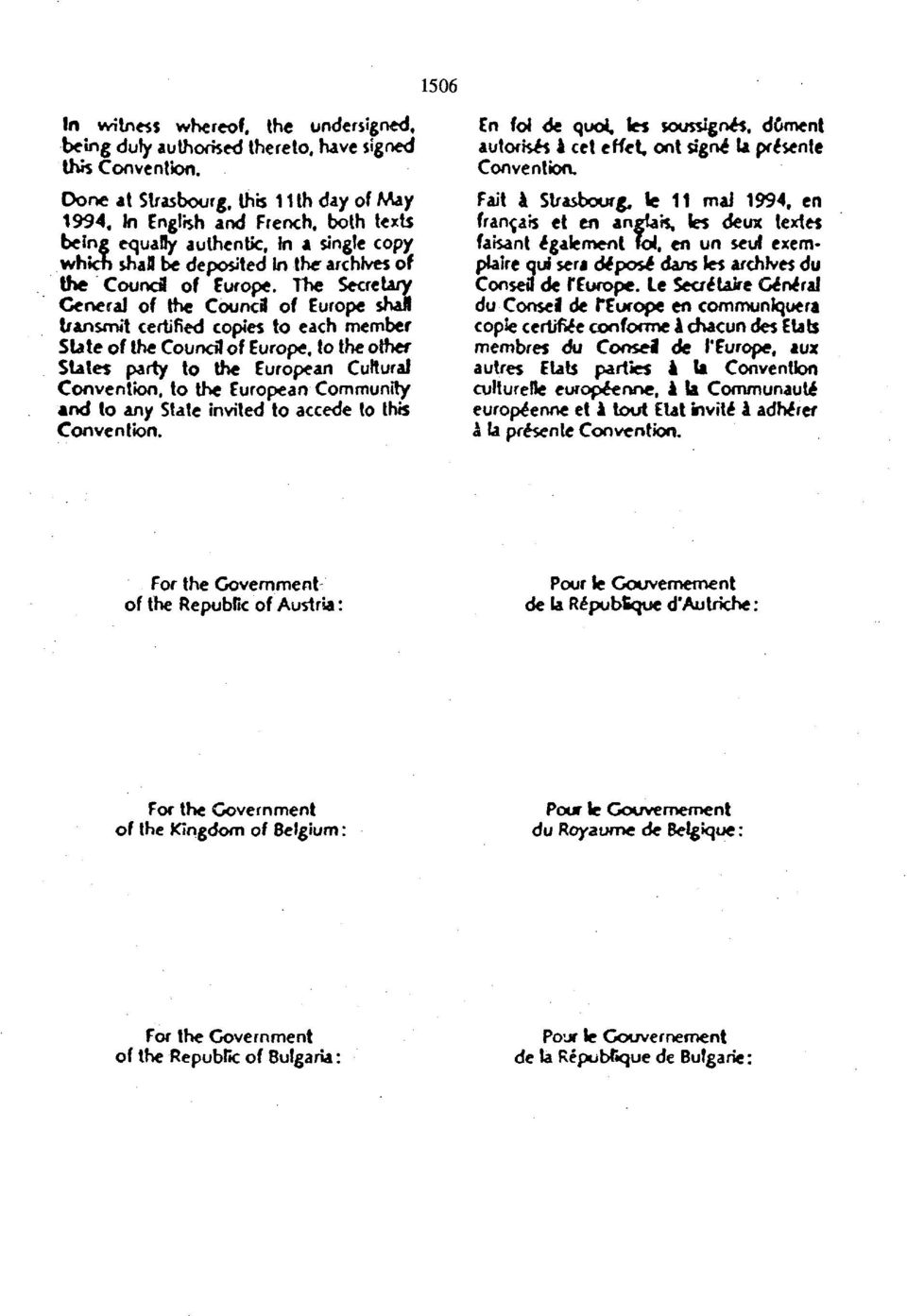 The Secretary CeneraJ of the Council of Europe shall transmit certified copies to each member State of the Council of Europe, to the other States party to the European Cultural Convention, to the