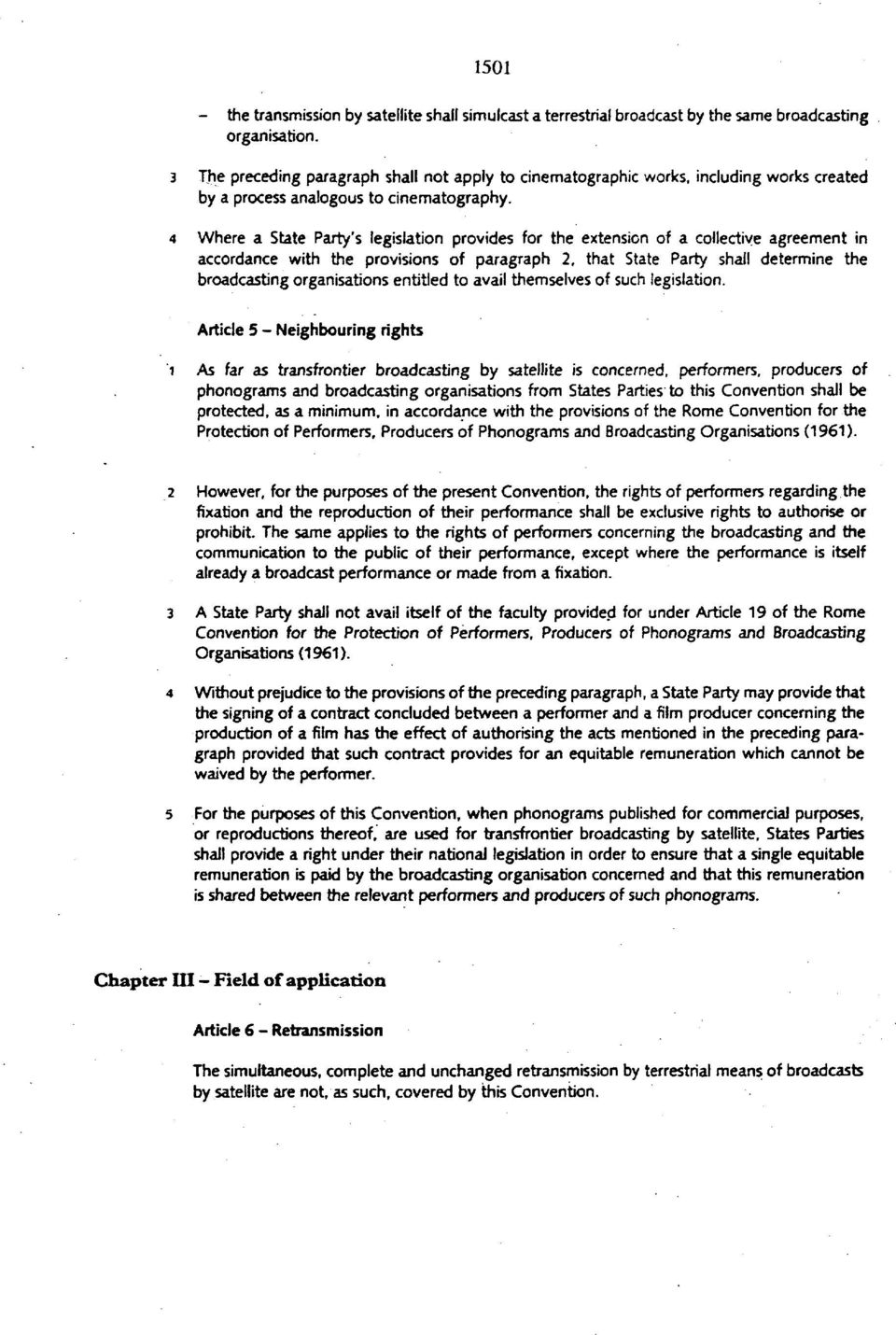 4 Where a State Party's legislation provides for the extension of a collective agreement in accordance with the provisions of paragraph 2, that State Party shall determine the broadcasting