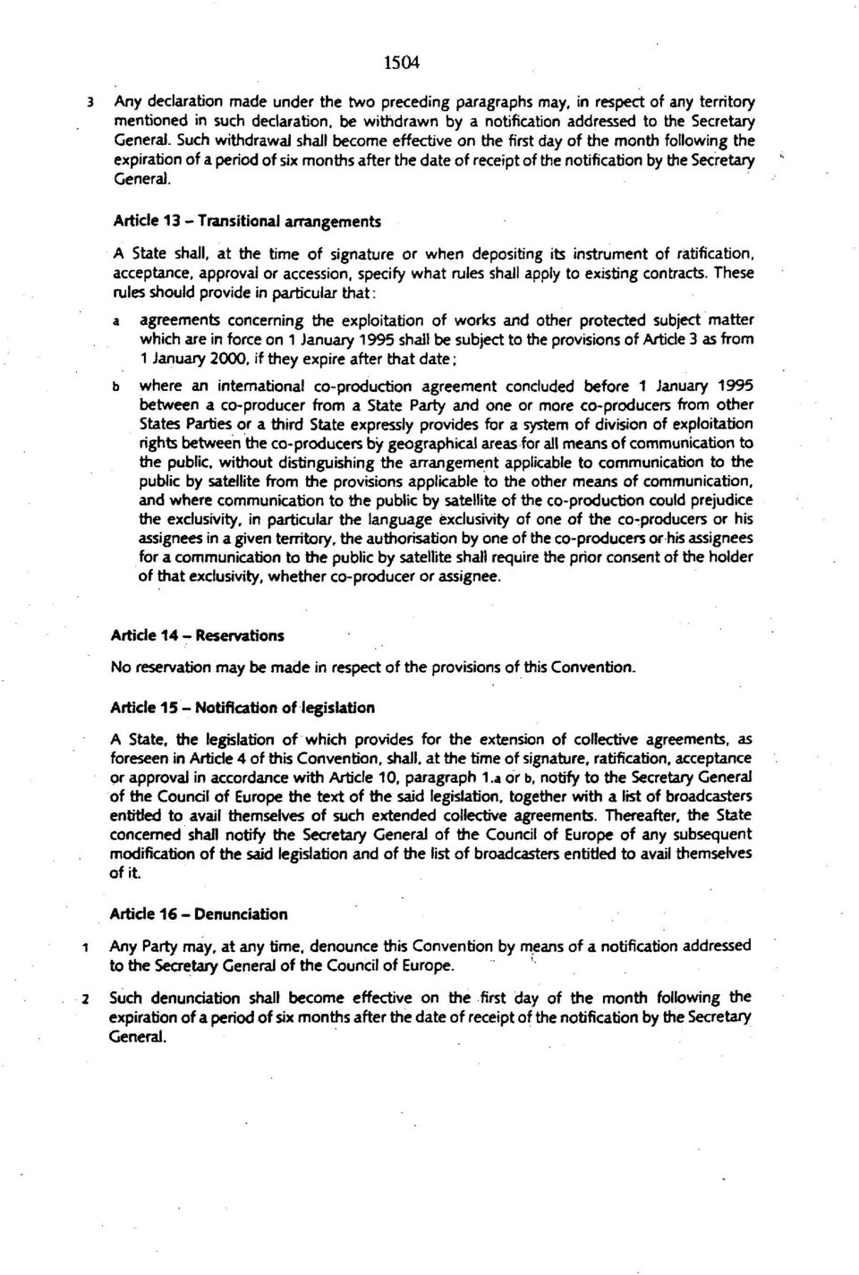 Article 13 - Transitional arrangements A State shall, at the time of signature or when depositing its instrument of ratification, acceptance, approval or accession, specify what rules shall apply to