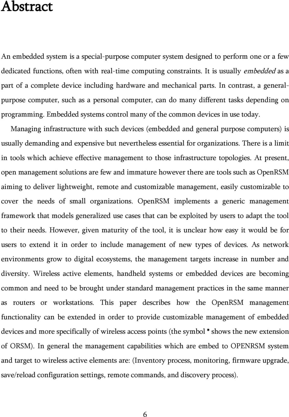 In contrast, a generalpurpose computer, such as a personal computer, can do many different tasks depending on programming. Embedded systems control many of the common devices in use today.