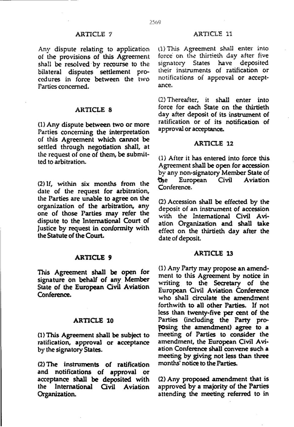 ARTICLE 8 (1) Any dispute between two or more Parties concerning the interpretation of this Agreement which cannot be settled through negotiation shall, at the request of one of them, be submitted to