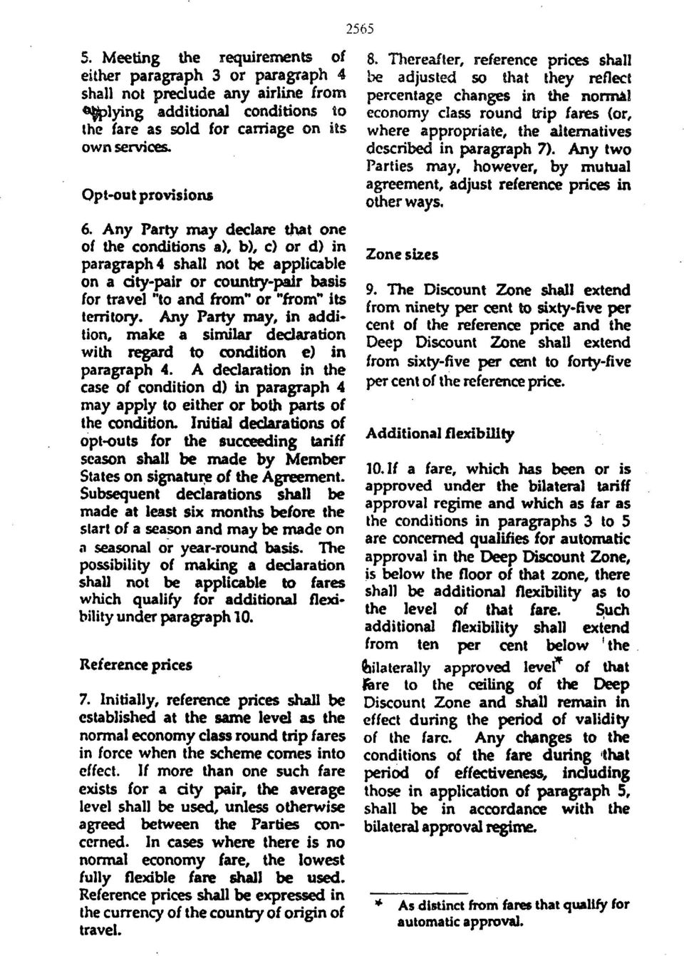 Any Party may declare that one of the conditions a), b), c) or d) in paragraph 4 shall not be applicable on a city pair or country pair basis for travel "to and from'' or "from" its territory.