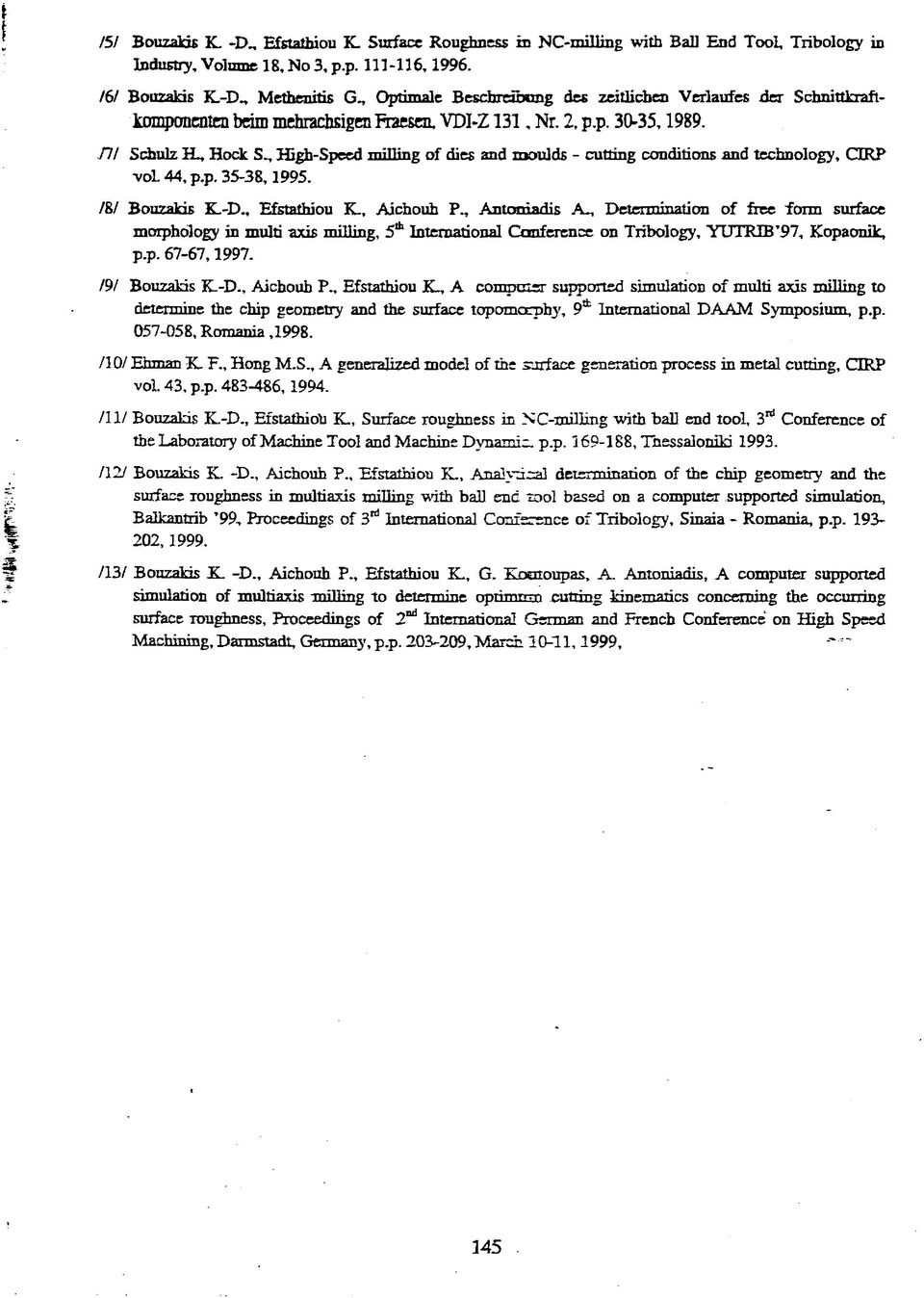 , Antomadis A-, Determination of free form surface morphology in multi axis milling, 5th International Conference on Tribology, YUTRIB 97, Kopaonik, p.p. 67-67,1997. /9/ Bouzakis KL-D., Aichouh P.