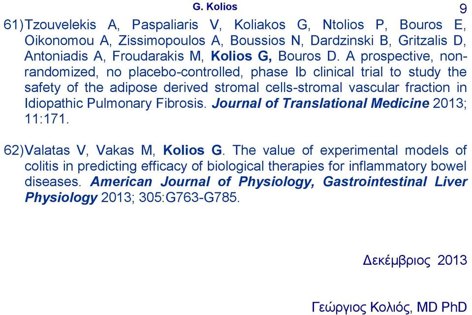 A prospective, nonrandomized, no placebo-controlled, phase Ib clinical trial to study the safety of the adipose derived stromal cells-stromal vascular fraction in Idiopathic