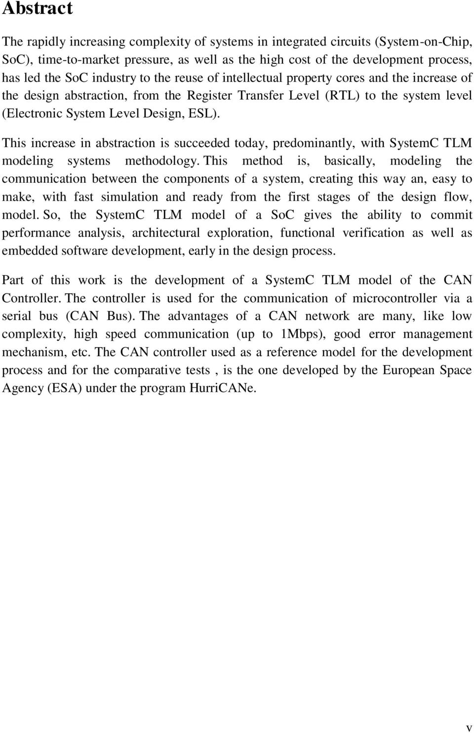 This increase in abstraction is succeeded today, predominantly, with SystemC TLM modeling systems methodology.