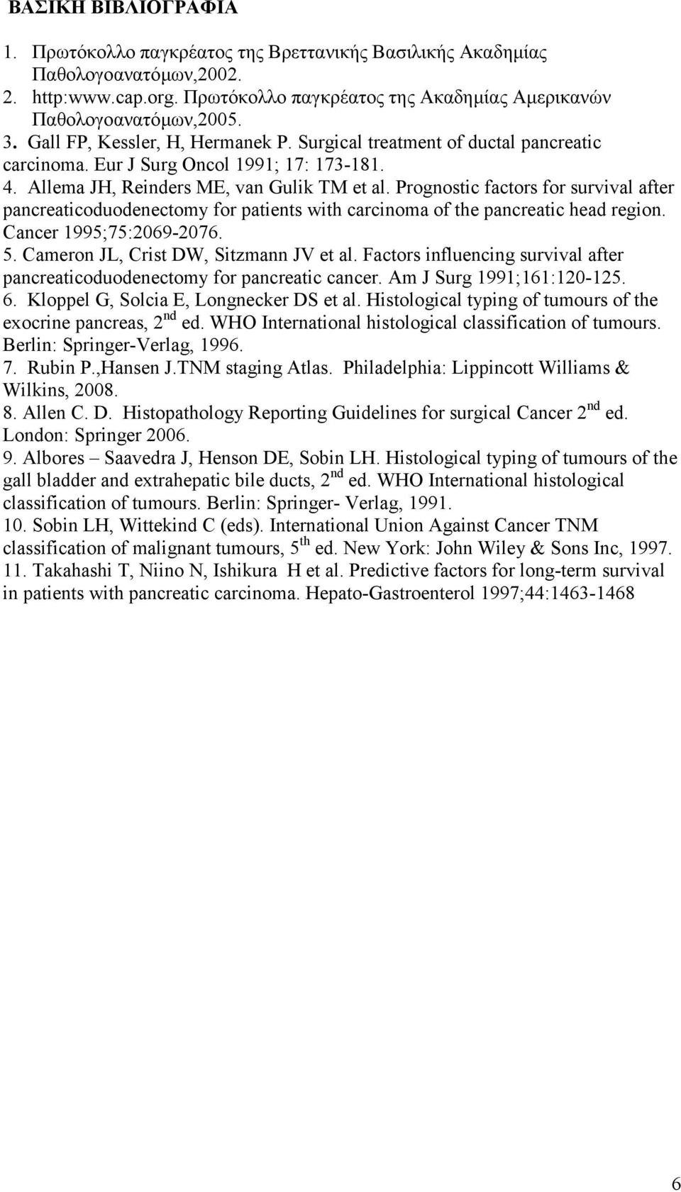 Prognostic factors for survival after pancreaticoduodenectomy for patients with carcinoma of the pancreatic head region. Cancer 1995;75:2069-2076. 5. Cameron JL, Crist DW, Sitzmann JV et al.