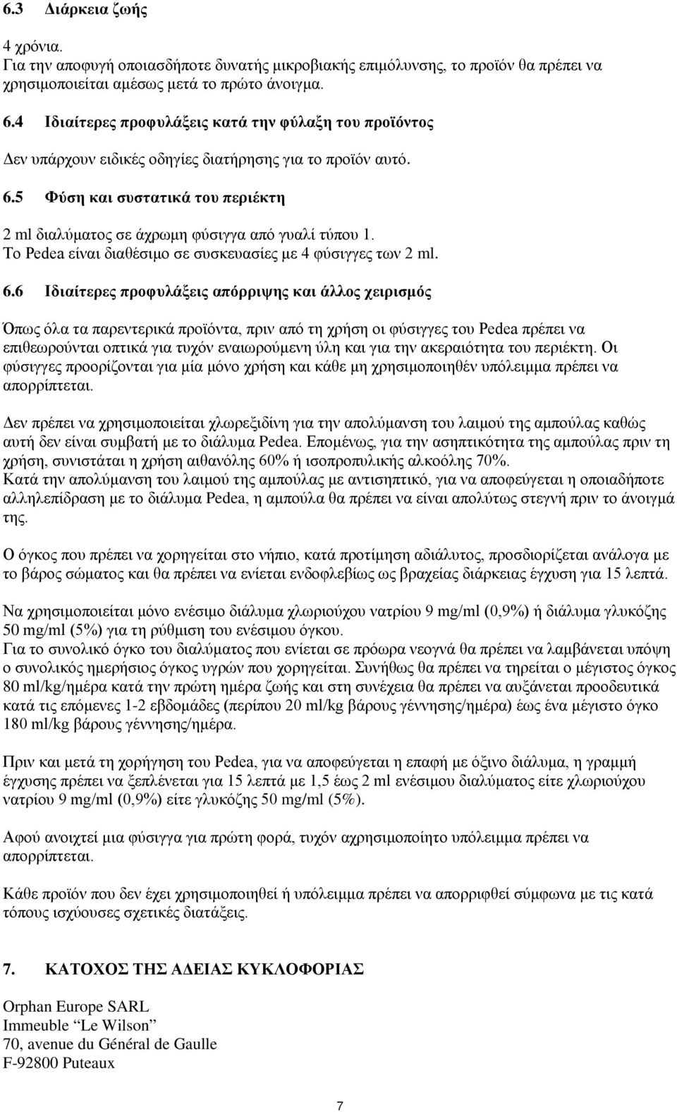 5 Φύση και συστατικά του περιέκτη 2 ml διαλύματος σε άχρωμη φύσιγγα από γυαλί τύπου 1. Το Pedea είναι διαθέσιμο σε συσκευασίες με 4 φύσιγγες των 2 ml. 6.